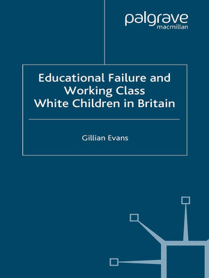 cover image of Educational Failure and Working Class White Children in Britain